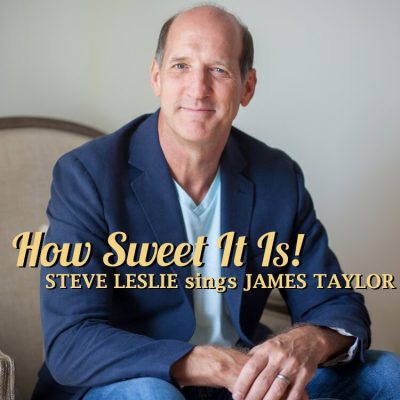How Sweet It Is! Steve Leslie sings James Taylor